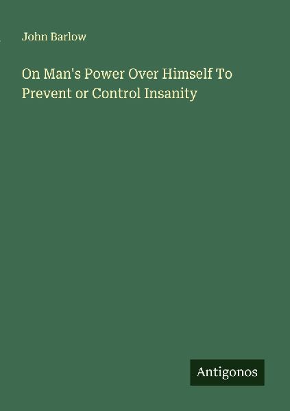 On Mans Power Over Himself To Prevent or Control Insanity