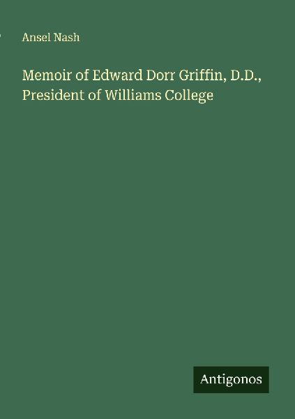 Memoir of Edward Dorr Griffin, D.D., President of Williams College