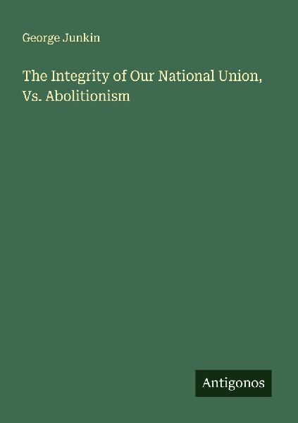 The Integrity of Our National Union, Vs. Abolitionism