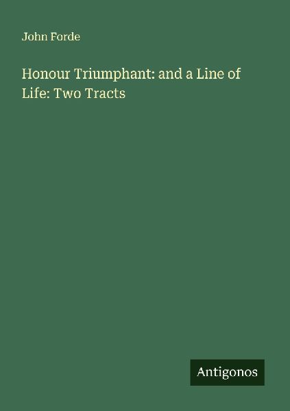 Honour Triumphant: and a Line of Life: Two Tracts