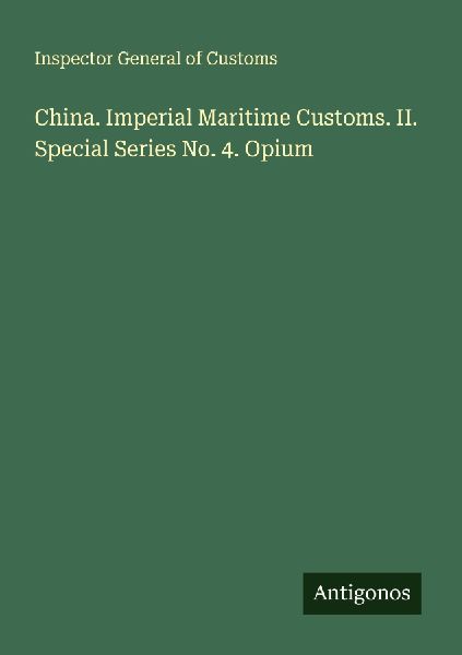 China. Imperial Maritime Customs. II. Special Series No. 4. Opium