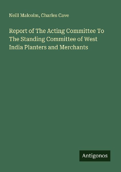 Report of The Acting Committee To The Standing Committee of West India Planters and Merchants