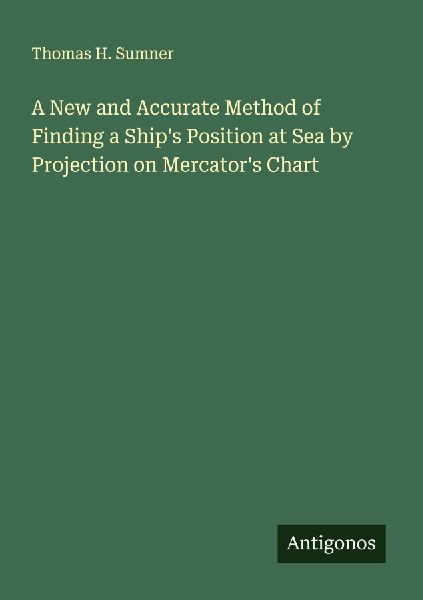 A New and Accurate Method of Finding a Ships Position at Sea by Projection on Mercators Chart