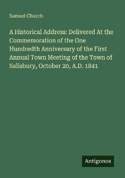 A Historical Address: Delivered At the Commemoration of the One Hundredth Anniversary of the First Annual Town Meeting of the Town of Salisbury, October 20, A.D. 1841