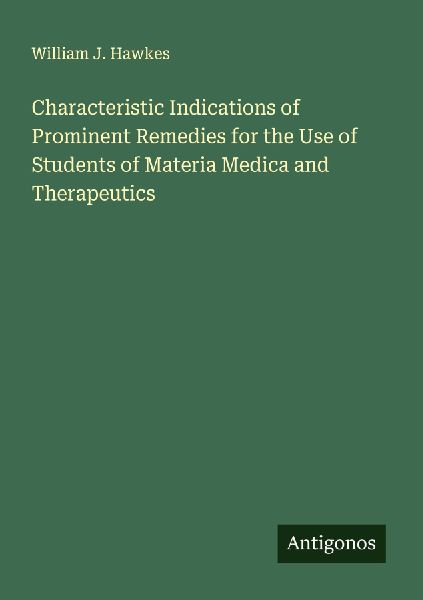 Characteristic Indications of Prominent Remedies for the Use of Students of Materia Medica and Therapeutics