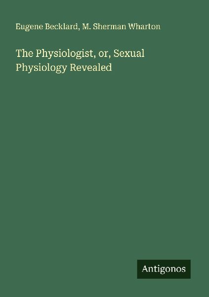 The Physiologist, or, Sexual Physiology Revealed