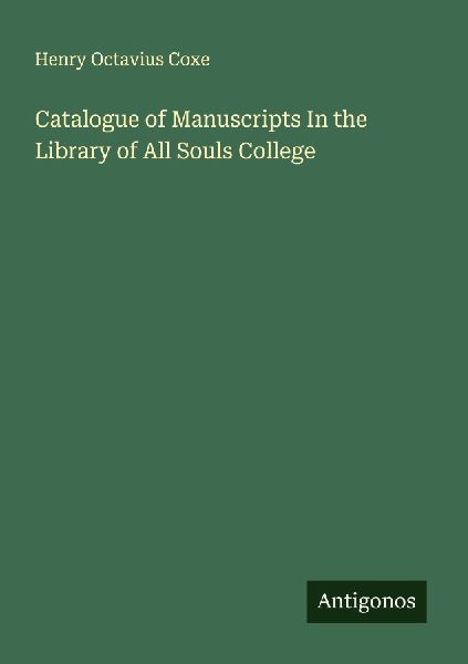 Catalogue of Manuscripts In the Library of All Souls College
