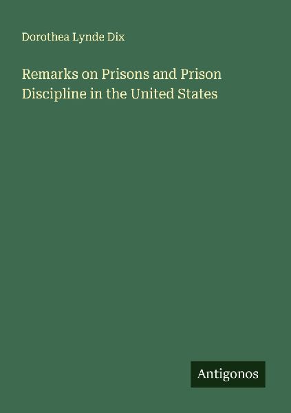 Remarks on Prisons and Prison Discipline in the United States