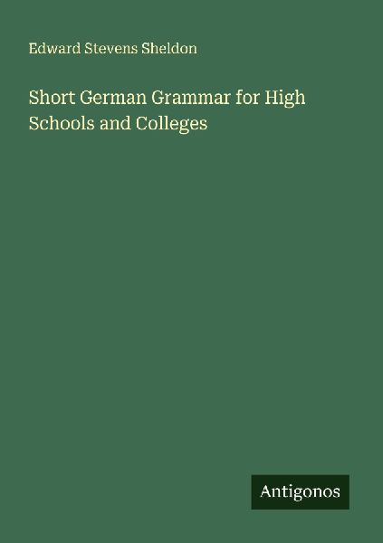 Short German Grammar for High Schools and Colleges