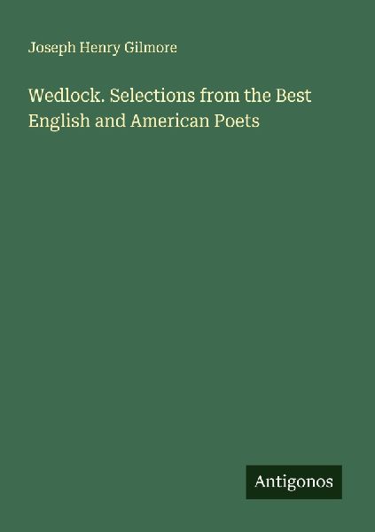 Wedlock. Selections from the Best English and American Poets