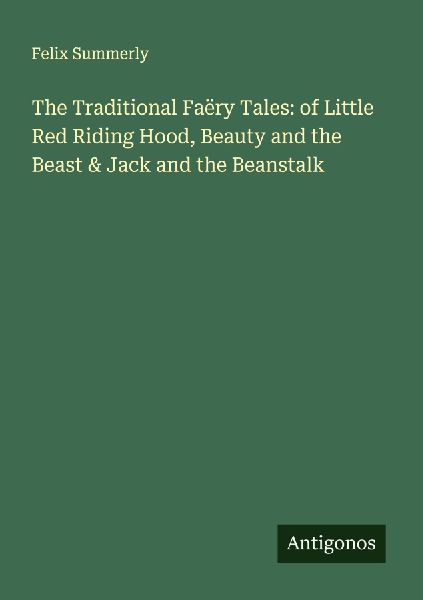 The Traditional Faëry Tales: of Little Red Riding Hood, Beauty and the Beast & Jack and the Beanstalk