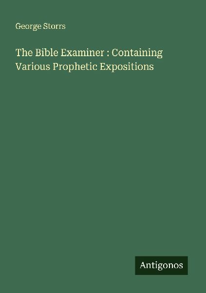 The Bible Examiner : Containing Various Prophetic Expositions