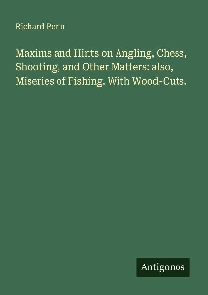 Maxims and Hints on Angling, Chess, Shooting, and Other Matters: also, Miseries of Fishing. With Wood-Cuts.