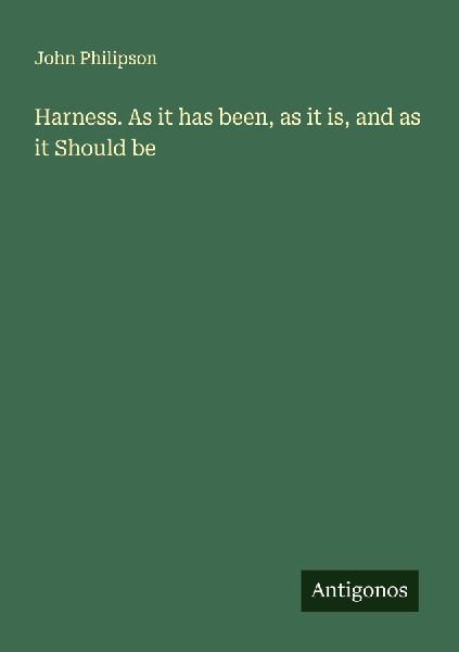 Harness. As it has been, as it is, and as it Should be