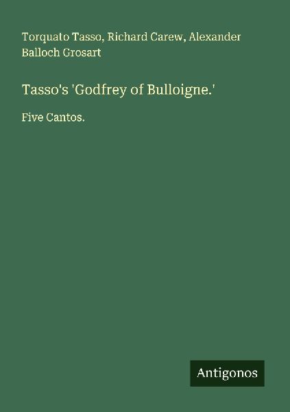 Tassos Godfrey of Bulloigne.: Five Cantos.