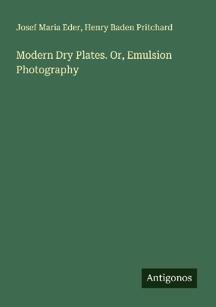 Modern Dry Plates. Or, Emulsion Photography