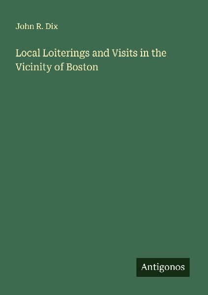 Local Loiterings and Visits in the Vicinity of Boston