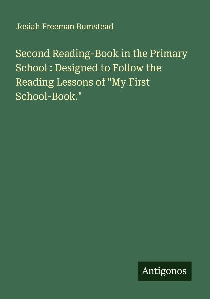 Second Reading-Book in the Primary School : Designed to Follow the Reading Lessons of My First School-Book.