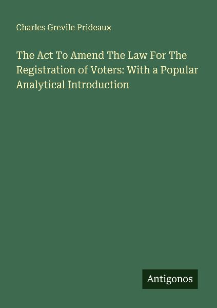 The Act To Amend The Law For The Registration of Voters: With a Popular Analytical Introduction