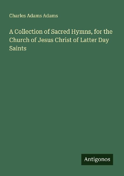 A Collection of Sacred Hymns, for the Church of Jesus Christ of Latter Day Saints