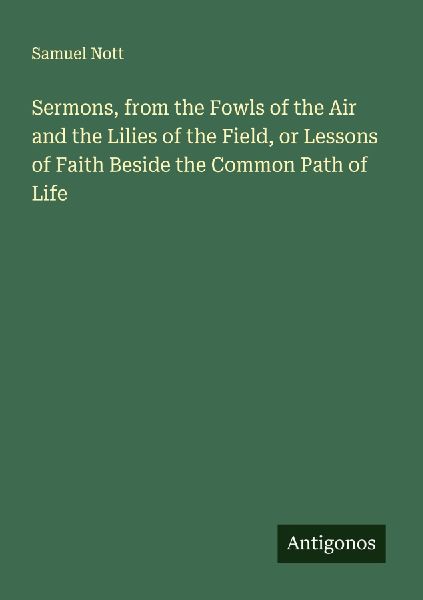 Sermons, from the Fowls of the Air and the Lilies of the Field, or Lessons of Faith Beside the Common Path of Life