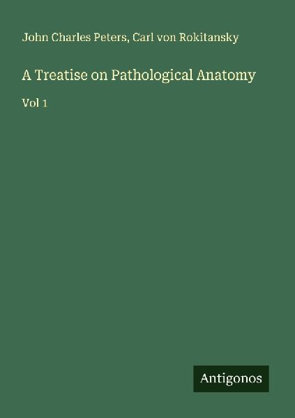 A Treatise on Pathological Anatomy: Vol 1