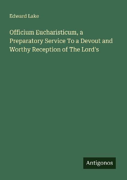 Officium Eucharisticum, a Preparatory Service To a Devout and Worthy Reception of The Lords