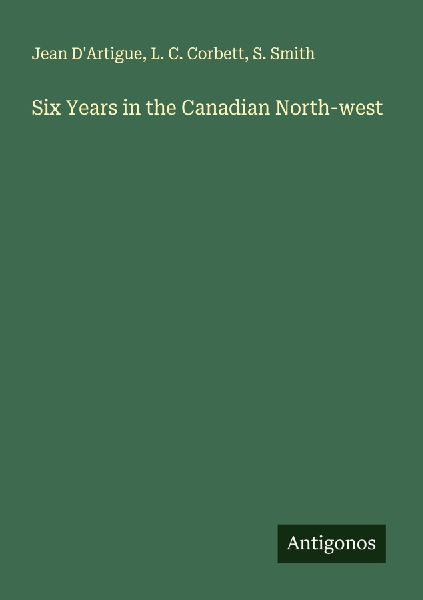 Six Years in the Canadian North-west