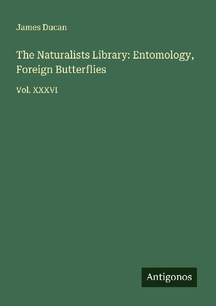 The Naturalists Library: Entomology, Foreign Butterflies: Vol. XXXVI