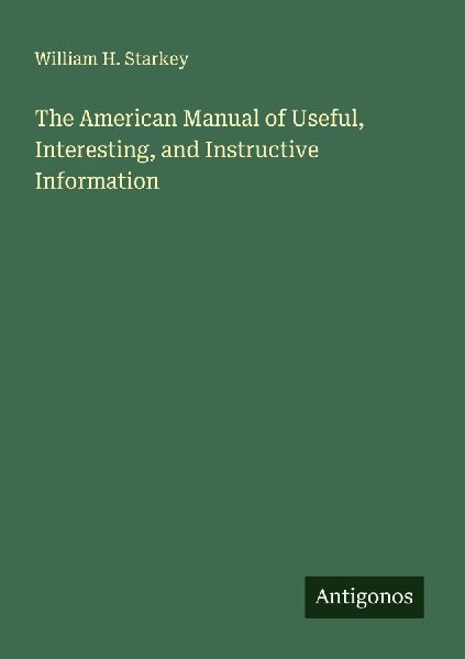 The American Manual of Useful, Interesting, and Instructive Information