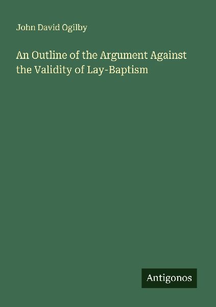 An Outline of the Argument Against the Validity of Lay-Baptism