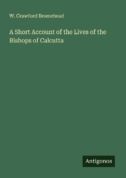 A Short Account of the Lives of the Bishops of Calcutta