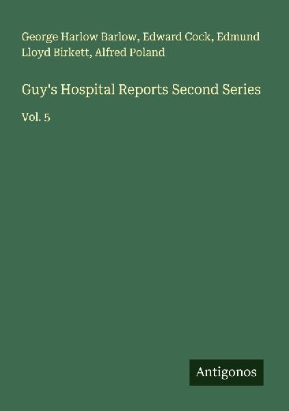 Guys Hospital Reports Second Series: Vol. 5