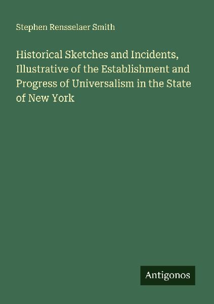 Historical Sketches and Incidents, Illustrative of the Establishment and Progress of Universalism in the State of New York