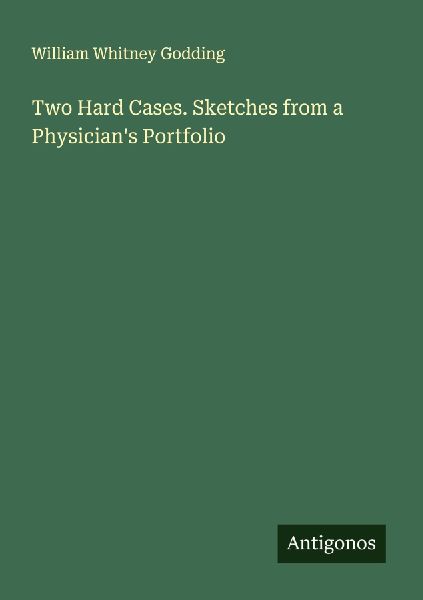 Two Hard Cases. Sketches from a Physicians Portfolio