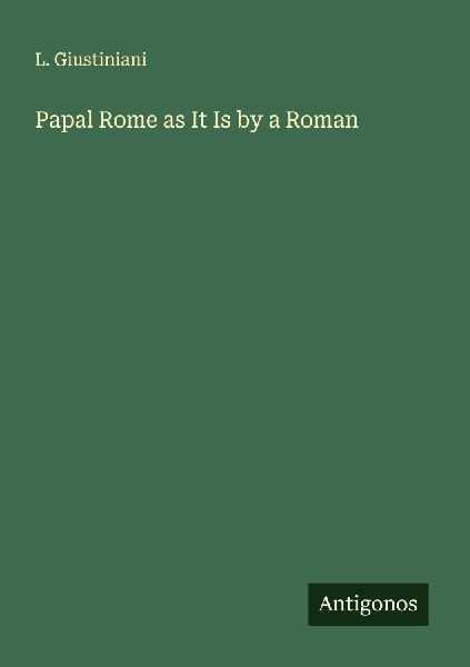 Papal Rome as It Is by a Roman