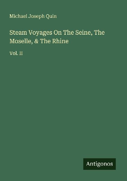 Steam Voyages On The Seine, The Moselle, & The Rhine: Vol. II