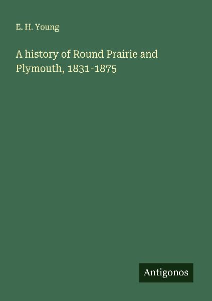 A history of Round Prairie and Plymouth, 1831-1875