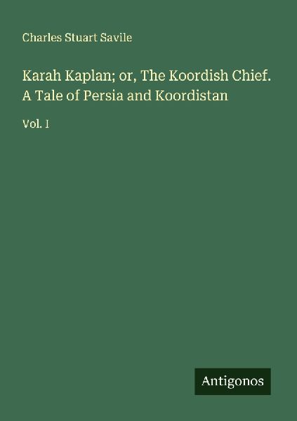 Karah Kaplan; or, The Koordish Chief. A Tale of Persia and Koordistan: Vol. I