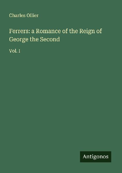 Ferrers: a Romance of the Reign of George the Second: Vol. I