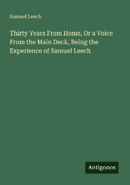 Thirty Years From Home, Or a Voice From the Main Deck, Being the Experience of Samuel Leech