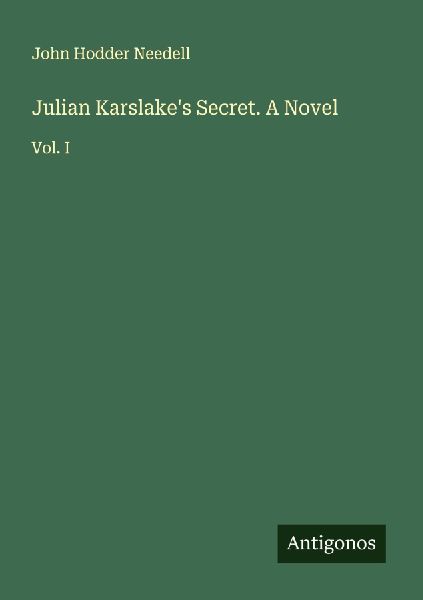 Julian Karslakes Secret. A Novel: Vol. I
