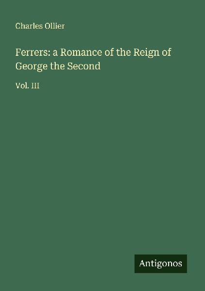 Ferrers: a Romance of the Reign of George the Second: Vol. III