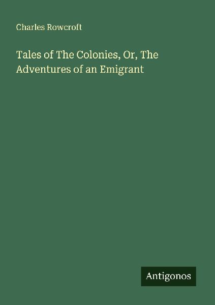 Tales of The Colonies, Or, The Adventures of an Emigrant