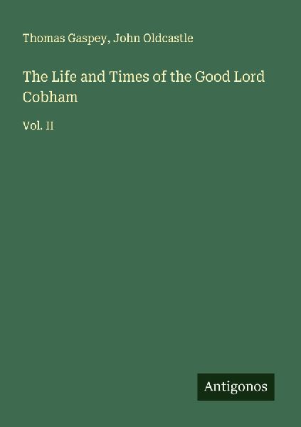 The Life and Times of the Good Lord Cobham: Vol. II