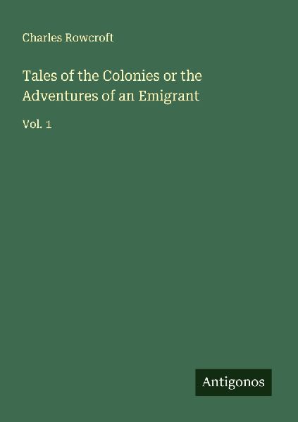 Tales of the Colonies or the Adventures of an Emigrant: Vol. 1