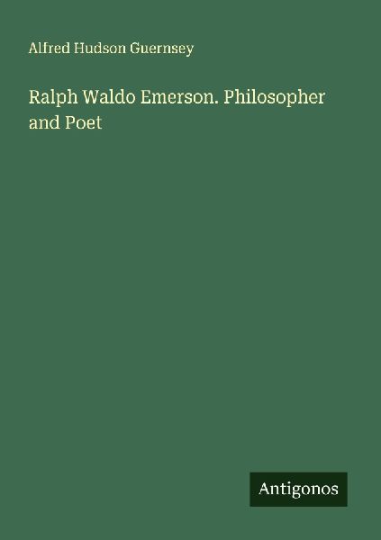 Ralph Waldo Emerson. Philosopher and Poet