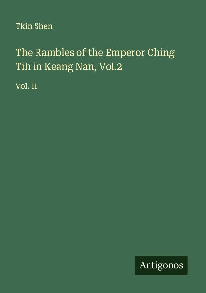 The Rambles of the Emperor Ching Tih in Keang Nan, Vol.2: Vol. II