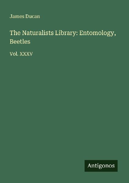 The Naturalists Library: Entomology, Beetles: Vol. XXXV