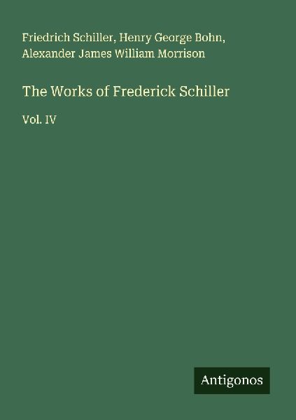 The Works of Frederick Schiller: Vol. IV